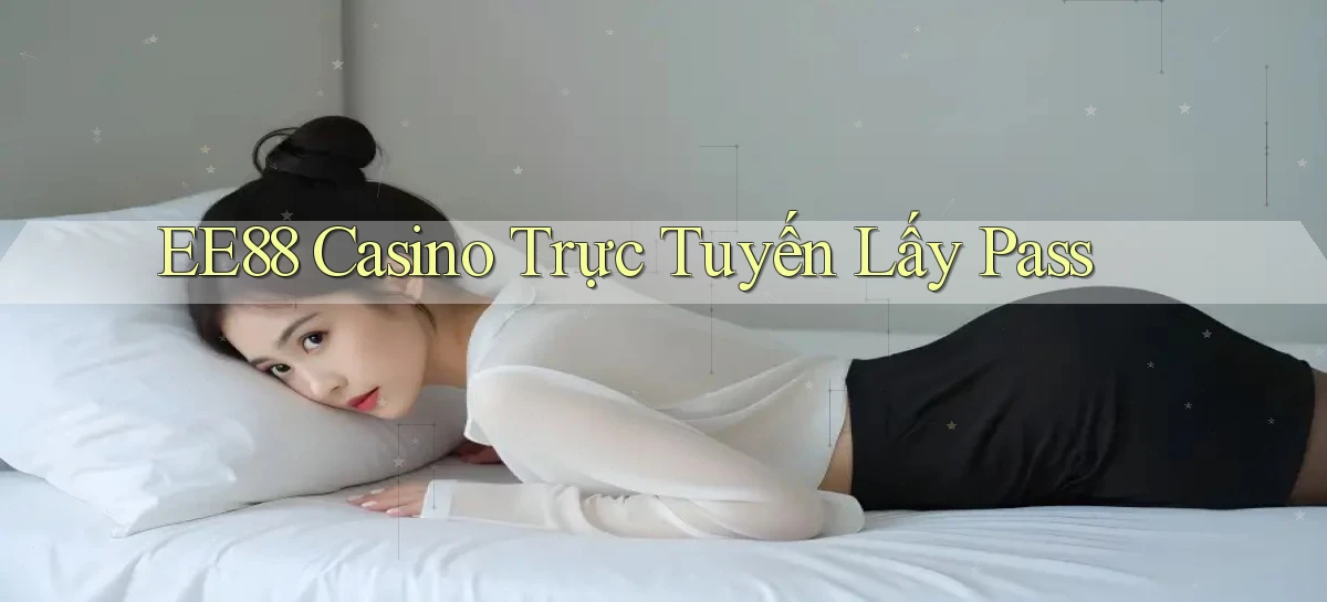 ee88 casino trực tuyến lấy pass