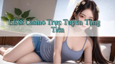 ee88 casino trực tuyến tặng tiền