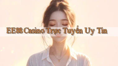 ee88 casino trực tuyến uy tín