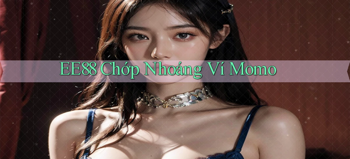 ee88 chớp nhoáng ví momo