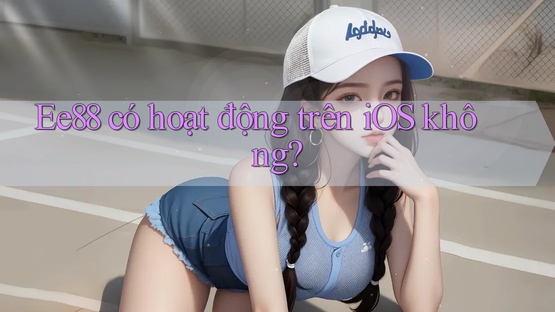 Ee88 có hoạt động trên iOS không? Ee88 có hoạt động trên iOS không?