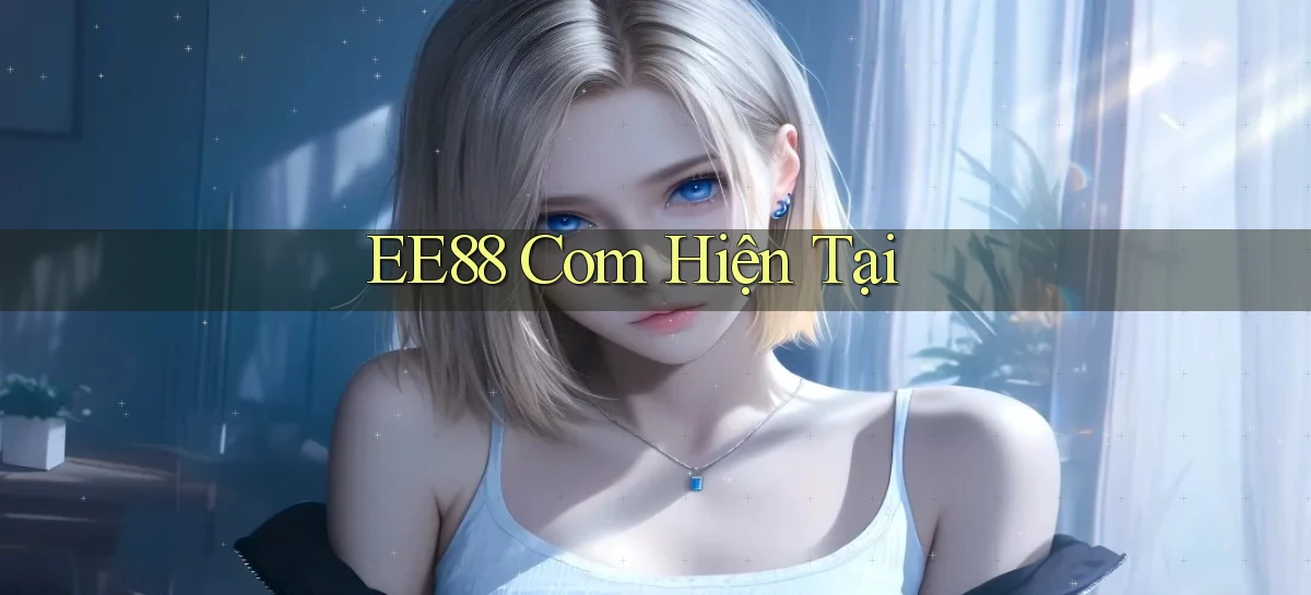 ee88 com hiện tại