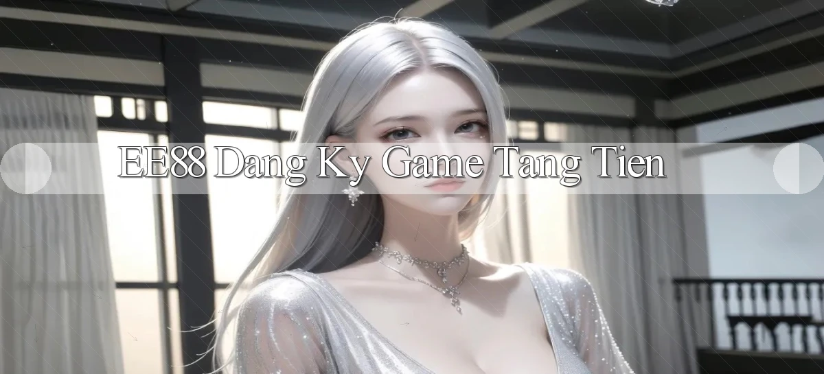 ee88  dang ky game tang tien