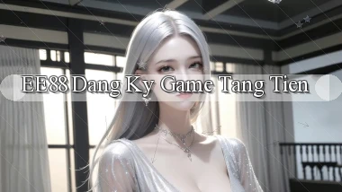 ee88  dang ky game tang tien