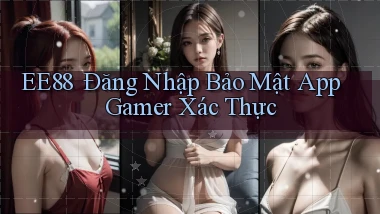 ee88 ｜ Đăng Nhập Bảo Mật App Gamer Xác Thực