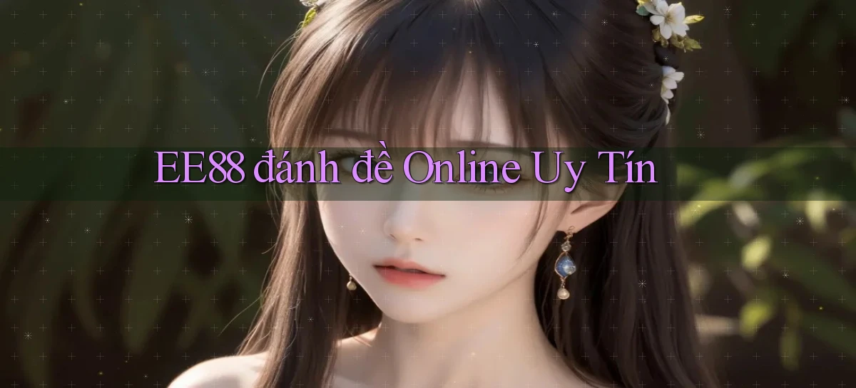 ee88  đánh đề online uy tín
