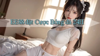 ee88  đặt cược bóng đá 24h