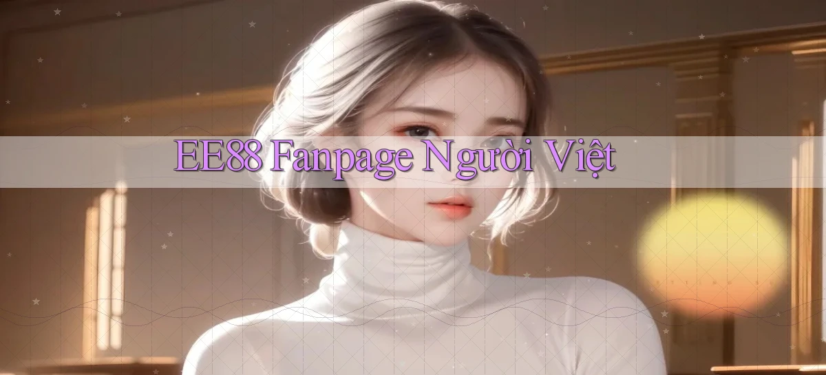 ee88 fanpage người việt