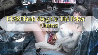 ee88  hành động cụ thể poker games