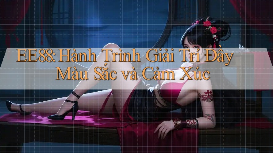 EE88: Hành Trình Giải Trí Đầy Màu Sắc và Cảm Xúc EE88: Hành Trình Giải Trí Đầy Màu Sắc và Cảm Xúc