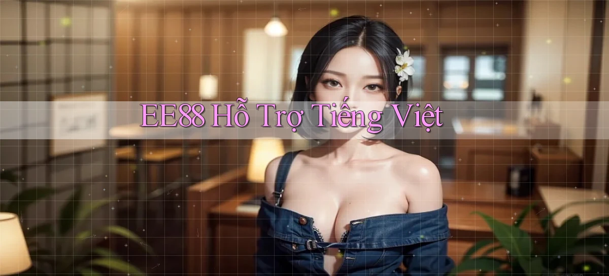 ee88 hỗ trợ tiếng việt