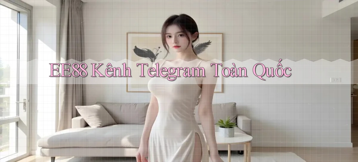 ee88 kênh telegram toàn quốc