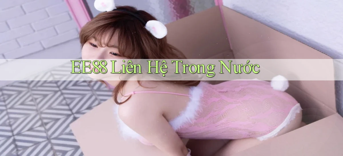 ee88 liên hệ trong nước