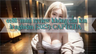 ee88 mini review không cần kinh nghiệm (2025) CAPTCHA