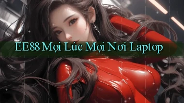 ee88 mọi lúc mọi nơi laptop