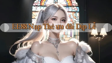 ee88 nạp thẻ ưu đãi dịp lễ