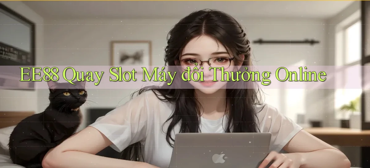 ee88  quay slot máy đổi thưởng online
