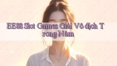 ee88  slot games giải vô địch trong năm