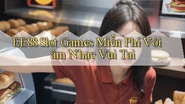 ee88  slot games miễn phí với âm nhạc vui tai