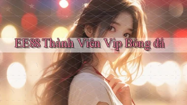 ee88  thành viên vip bóng đá