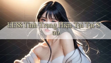 ee88 tình trạng hiện tại tại sao