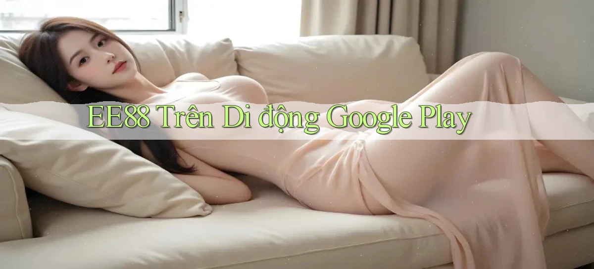 ee88 trên di động google play