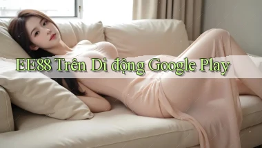 ee88 trên di động google play