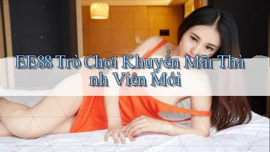 ee88  trò chơi khuyến mãi thành viên mới
