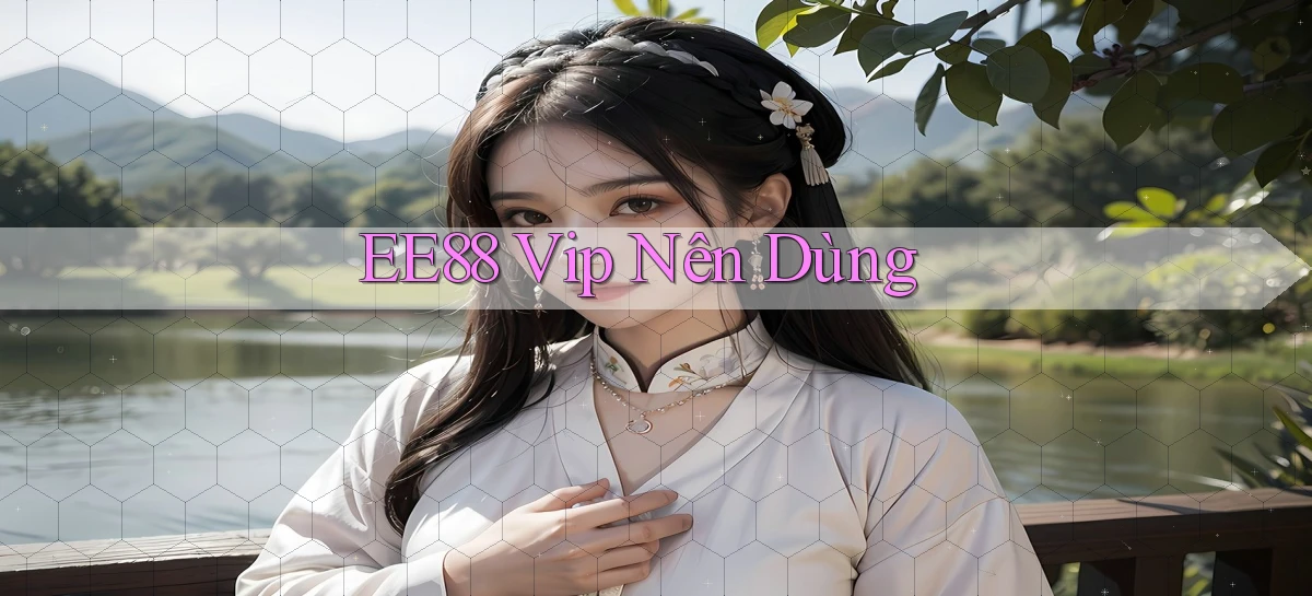 ee88 vip nên dùng