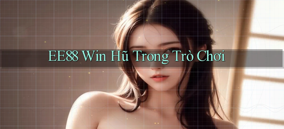 ee88  win hũ trong trò chơi