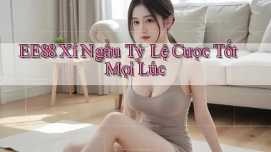 ee88  xí ngầu tỷ lệ cược tốt mọi lúc