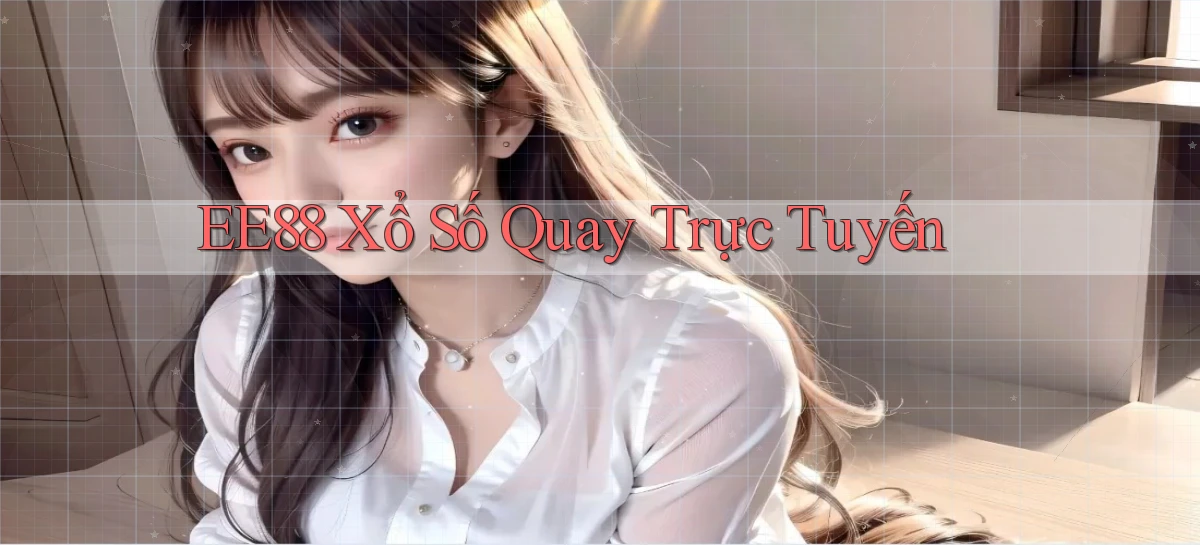 ee88 Xổ số quay trực tuyến