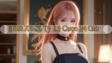 ee88  xổ số tỷ lệ cược 24 giờ