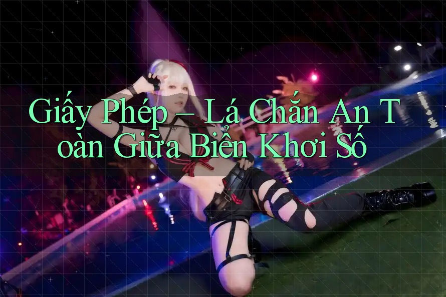 Giấy Phép – Lá Chắn An Toàn Giữa Biển Khơi Số Giấy Phép – Lá Chắn An Toàn Giữa Biển Khơi Số