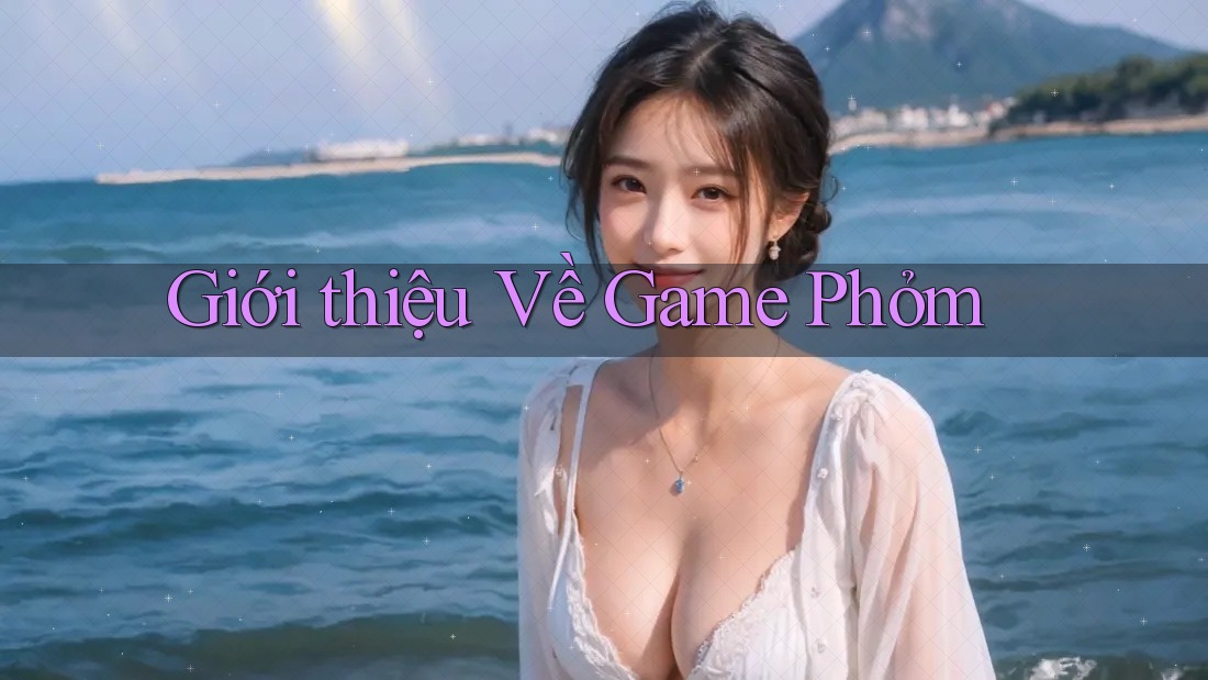 Giới thiệu Về Game Phỏm Giới thiệu Về Game Phỏm