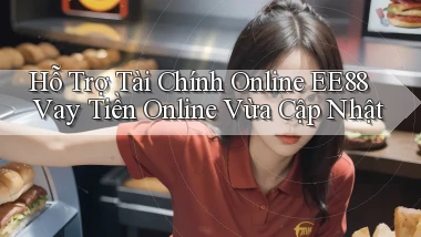 hỗ trợ tài chính online ee88 vay tiền online vừa cập nhật