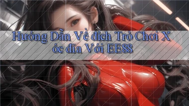 hướng dẫn về đích trò chơi xóc đĩa với ee88
