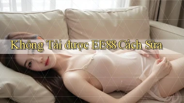 không tải được ee88 cách sửa