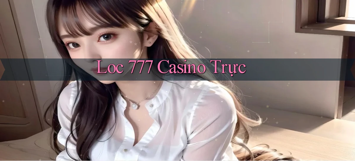 loc 777 casino trực