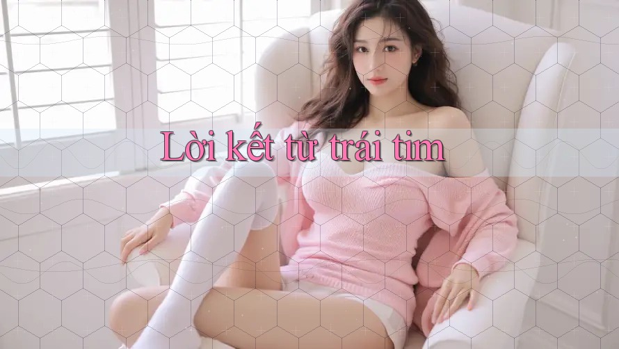 Lời Kết Từ Trái Tim Lời Kết Từ Trái Tim