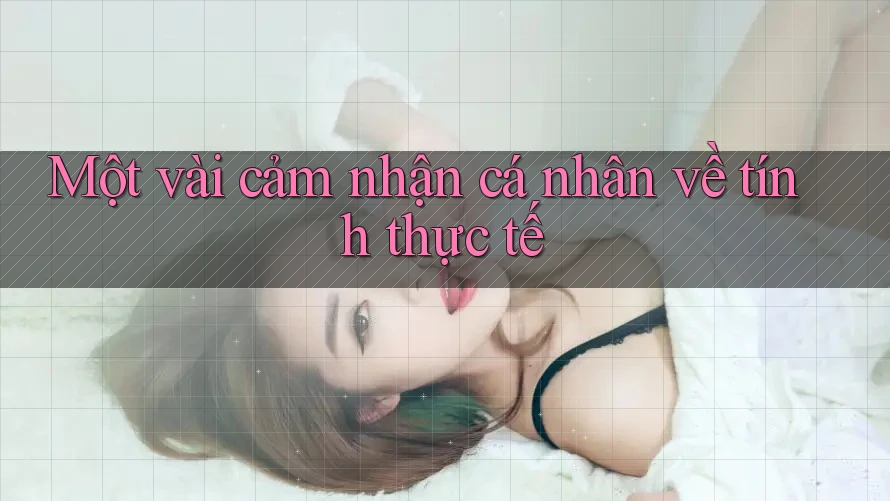 Một vài cảm nhận cá nhân về tính thực tế Một vài cảm nhận cá nhân về tính thực tế