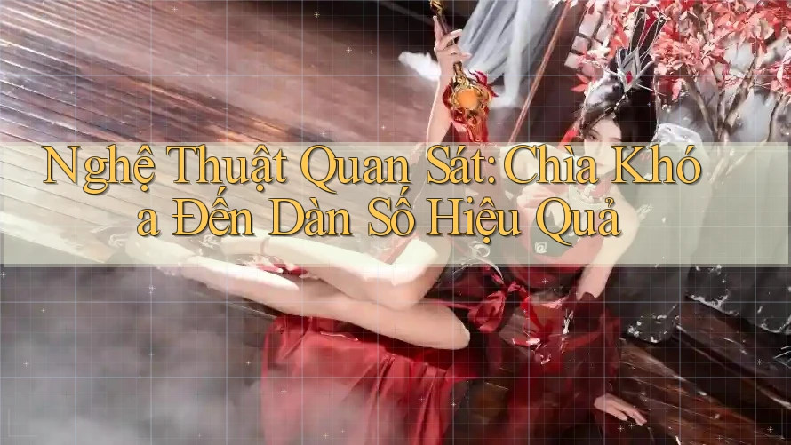 Nghệ Thuật Quan Sát: Chìa Khóa Đến Dàn Số Hiệu Quả Nghệ Thuật Quan Sát: Chìa Khóa Đến Dàn Số Hiệu Quả