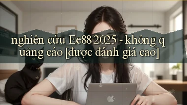 nghiên cứu Ee88 2025   không quảng cáo [được đánh giá cao]