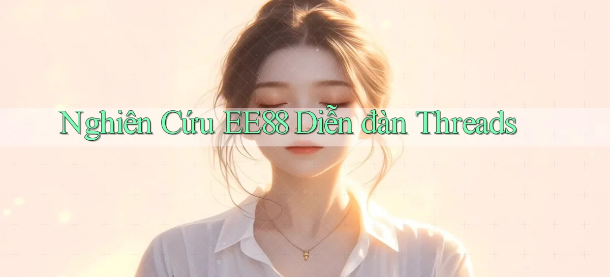 nghiên cứu ee88 diễn đàn threads