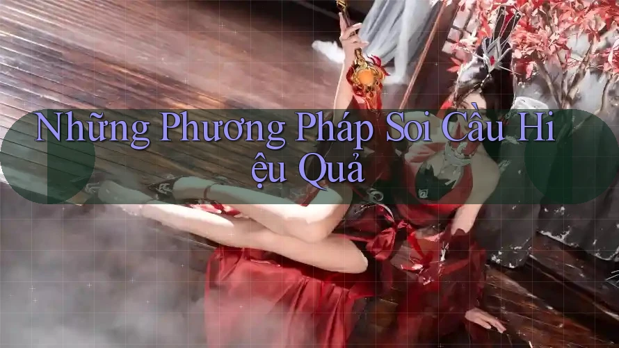 Những Phương Pháp Soi Cầu Hiệu Quả Những Phương Pháp Soi Cầu Hiệu Quả