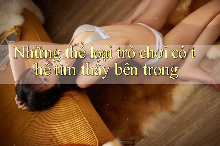 Những thể loại trò chơi có thể tìm thấy bên trong Những thể loại trò chơi có thể tìm thấy bên trong
