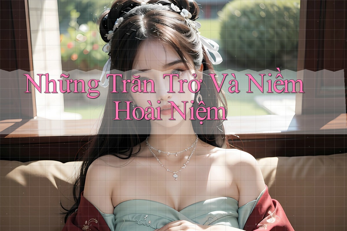 Những Trăn Trở Và Niềm Hoài Niệm Những Trăn Trở Và Niềm Hoài Niệm