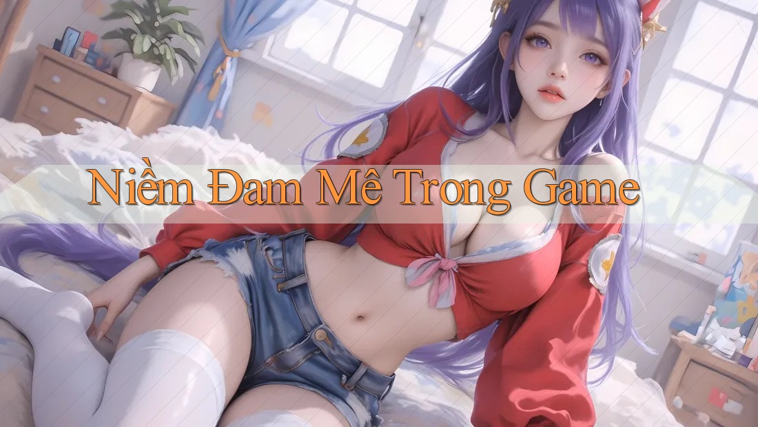 Niềm Đam Mê Trong Game Niềm Đam Mê Trong Game