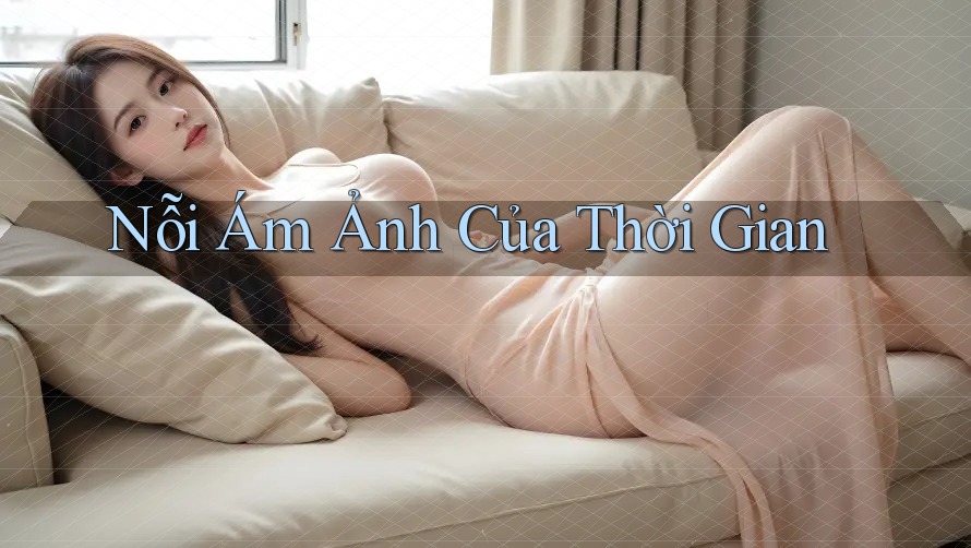Nỗi Ám Ảnh Của Thời Gian Nỗi Ám Ảnh Của Thời Gian