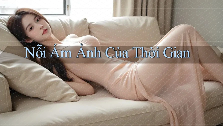 Nỗi Ám Ảnh Của Thời Gian Nỗi Ám Ảnh Của Thời Gian